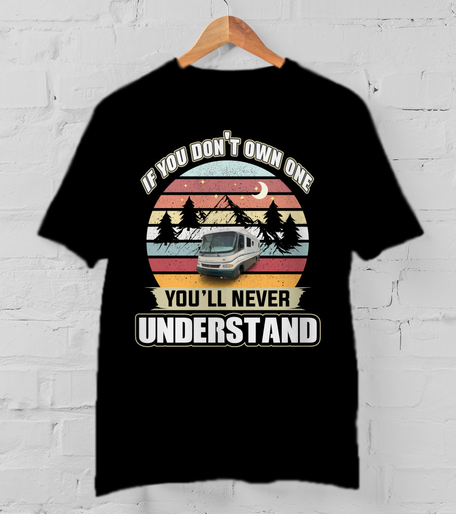If You Don't Own One You'll Never Understand Retro RV Adventure T-Shirt