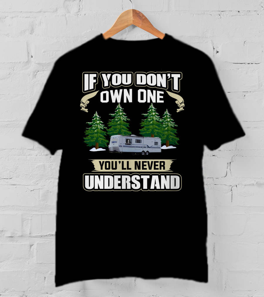 If You Don't Own One You'll Never Understand Sunnybrook RV Forest Scene T-Shirt