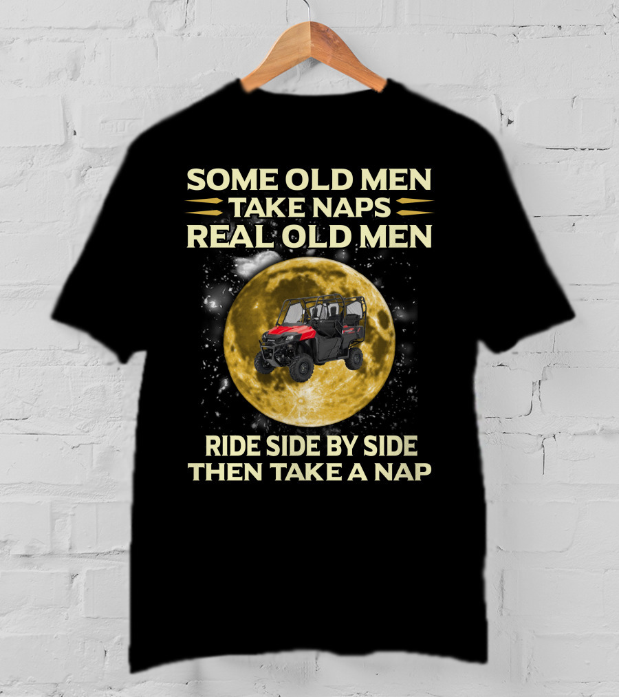 Some Old Men Take Naps Real Old Men Ride Side By Side Then Take A Nap Honda Pioneer 700 Riders T-Shirt