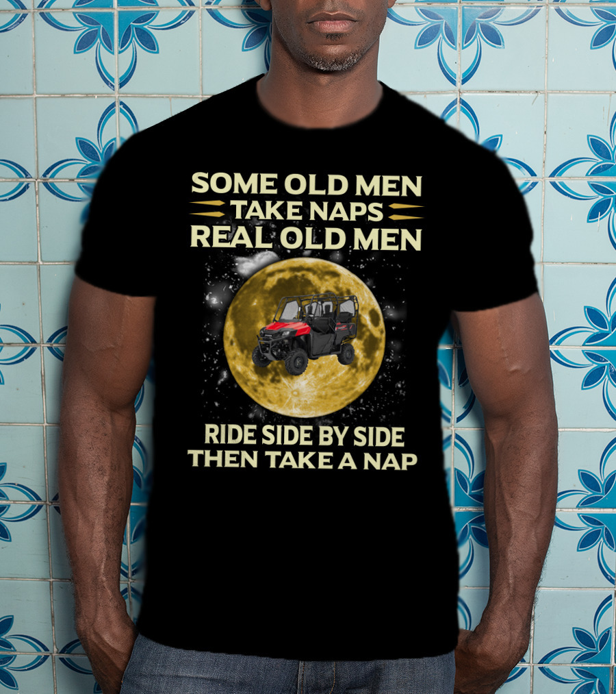 Some Old Men Take Naps Real Old Men Ride Side By Side Then Take A Nap Honda Pioneer 700 Riders T-Shirt