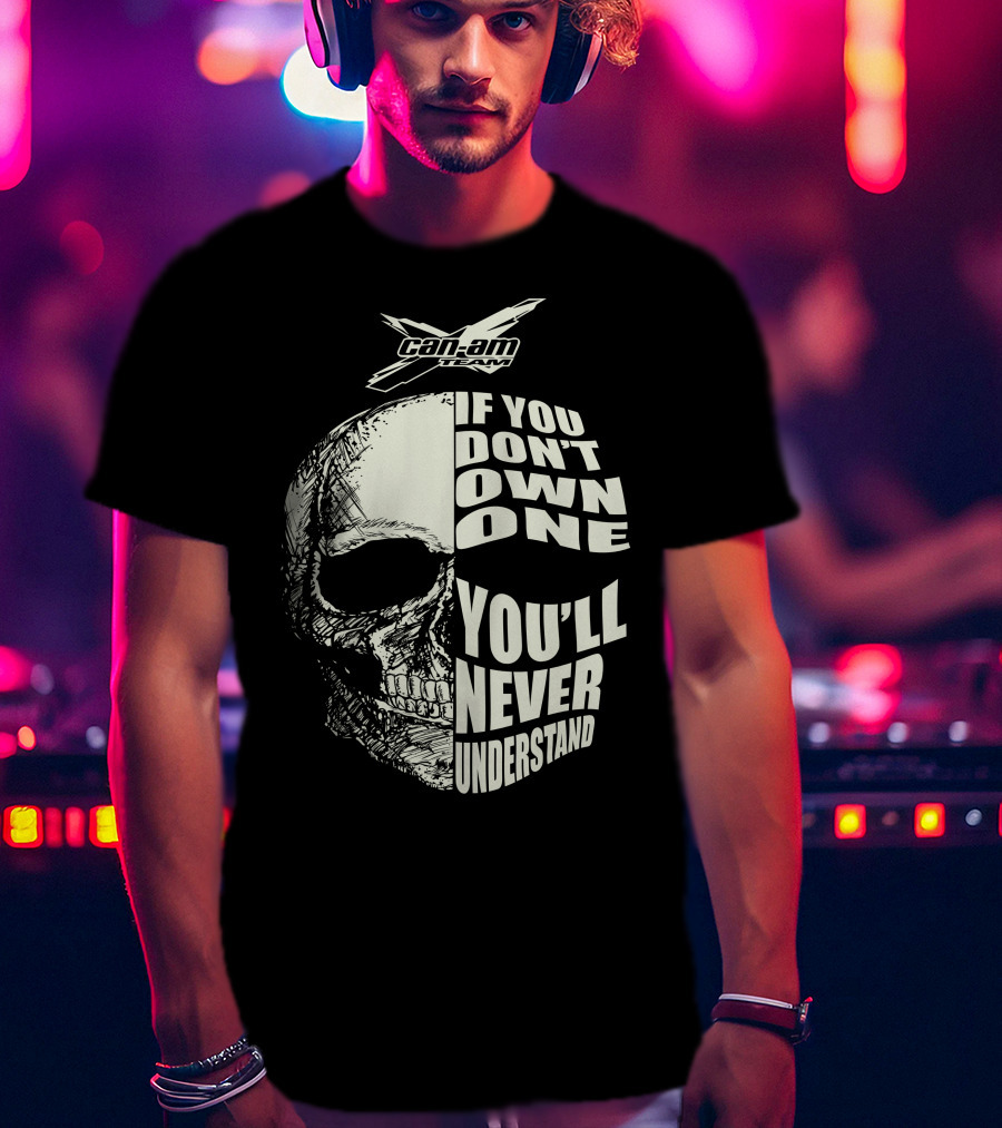 Can-Am If You Don't Own One You'll Never Understand Skull T-Shirt