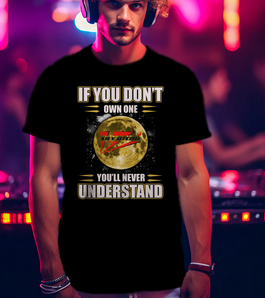 If You Don't Own One Skywing RC You'll Never Understand T-Shirt