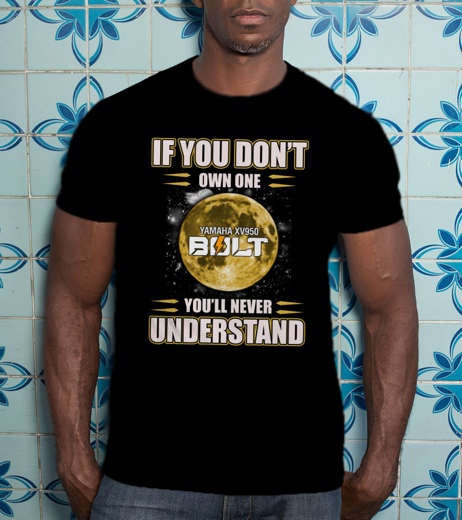Yamaha XV950 Bolt If You Don't Own One You'll Never Understand T-Shirt