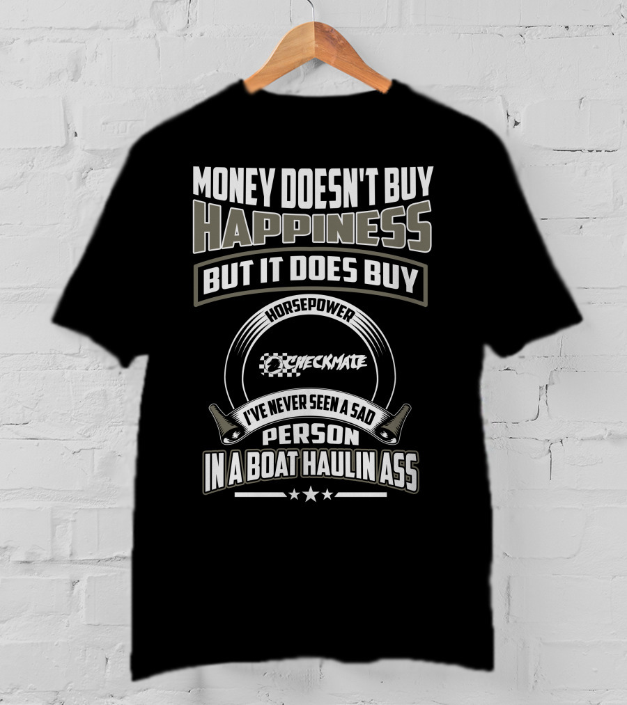 Money Doesn't Buy Happiness Horsepower Checkmate Boats Haulin Ass T-Shirt