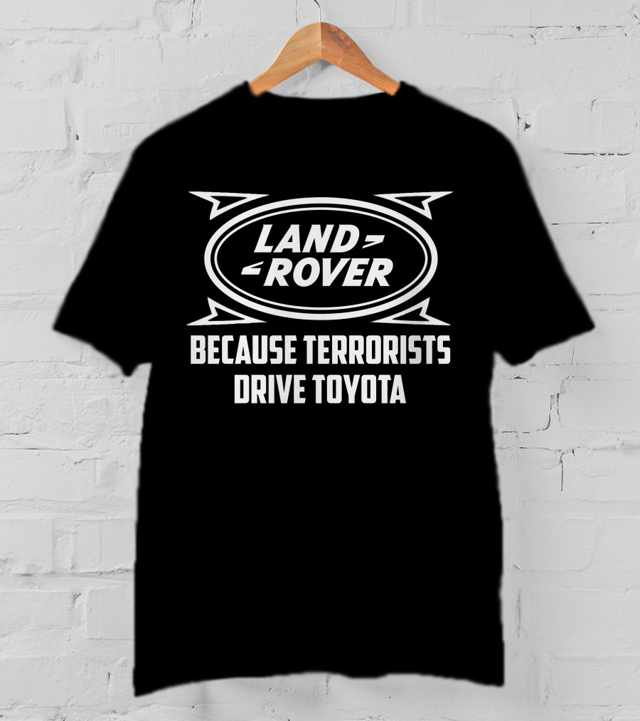 Land Rover Because Terrorists Drive Toyota T-Shirt