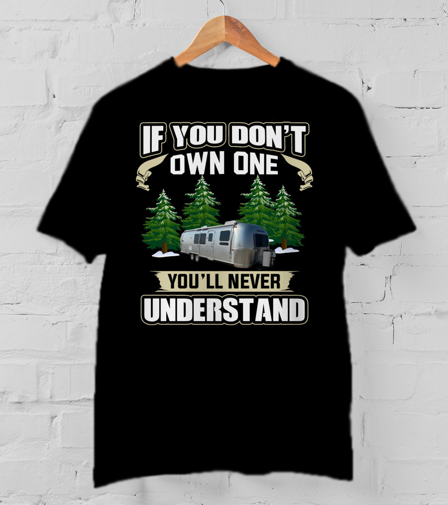If You Don't Own One You'll Never Understand AirStream Flying T-Shirt