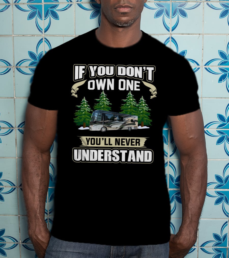 If You Don't Own One You'll Never Understand Newmar Kountry T-Shirt
