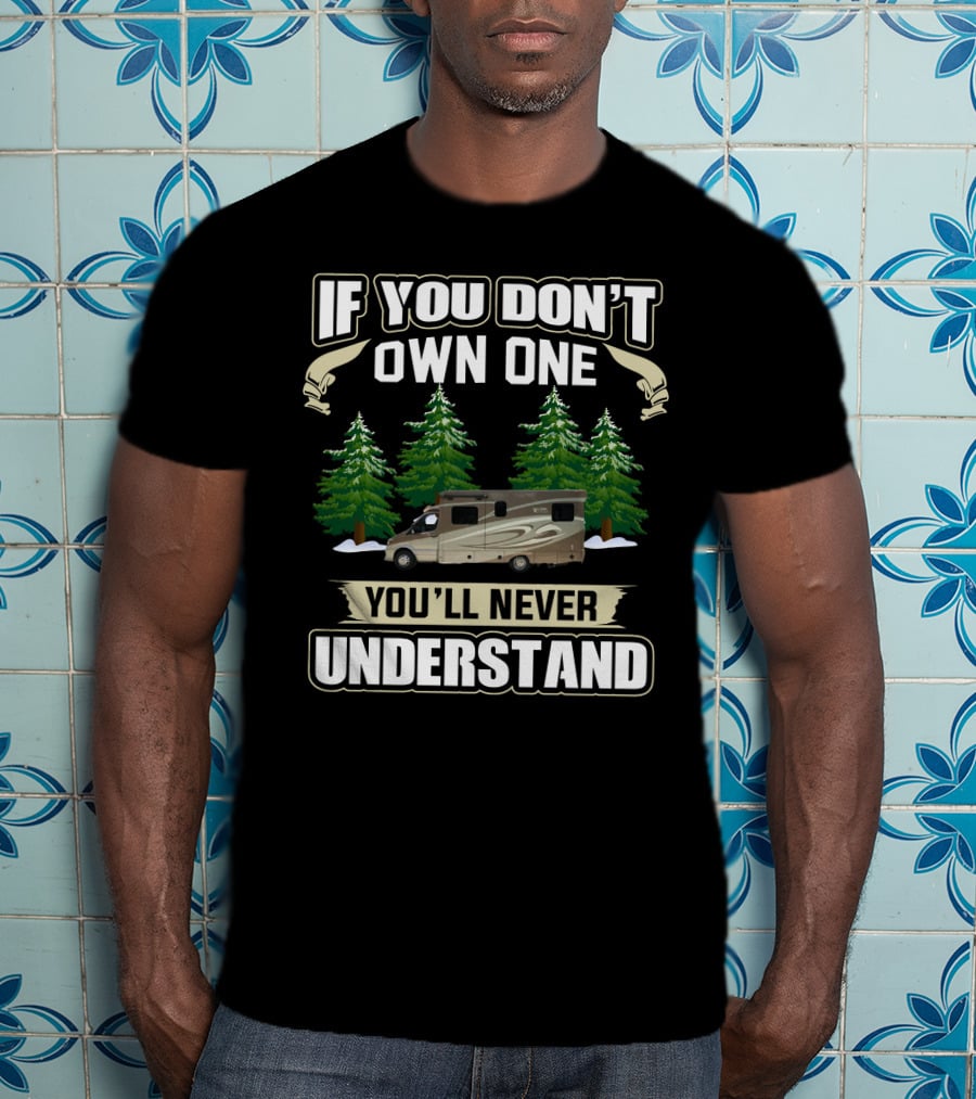 If You Don't Own One You'll Never Understand Rv11 T-Shirt