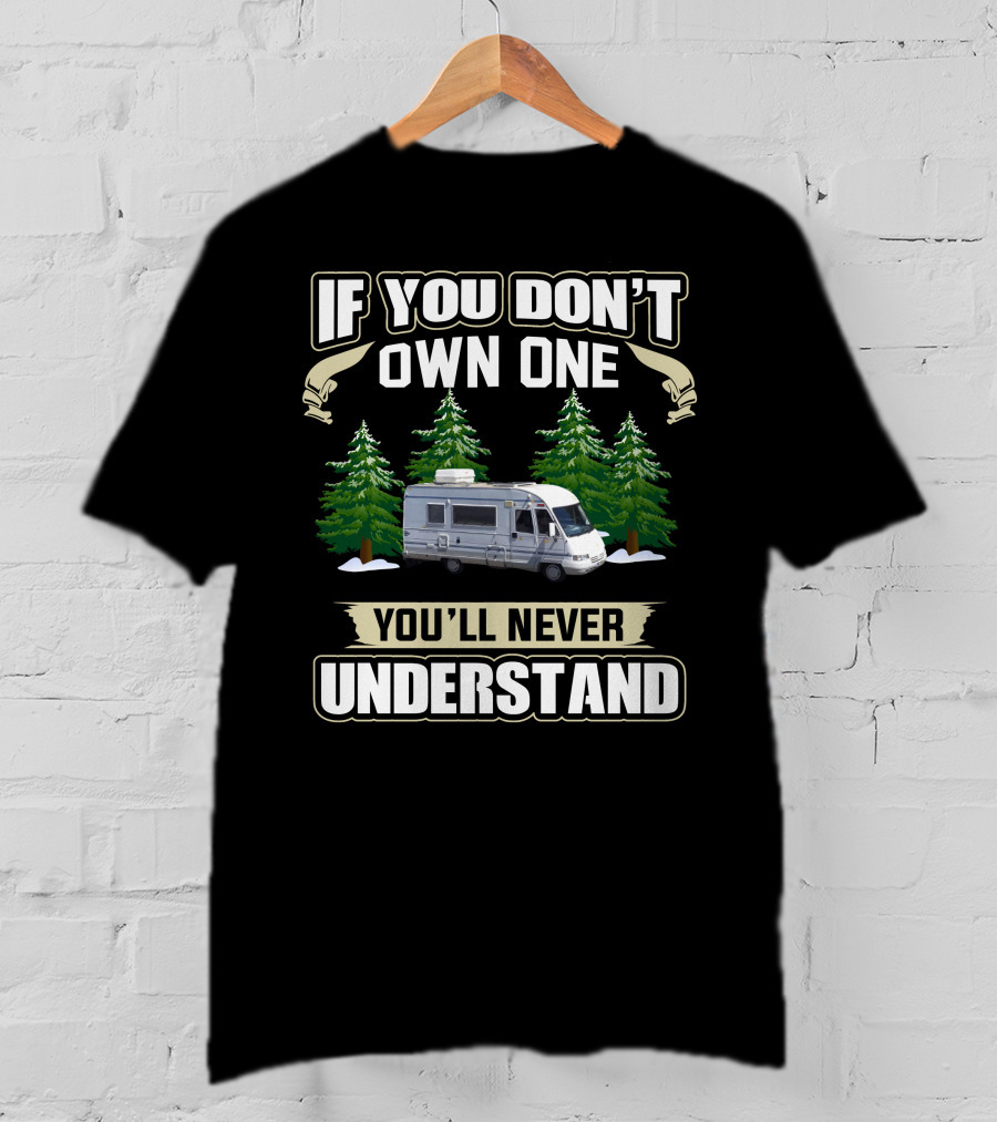 If You Don't Own One You'll Never Understand Classic Pilote Motorhomes T-Shirt