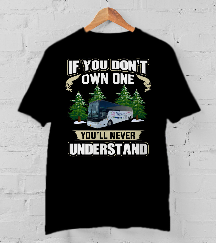 If You Don't Own One You'll Never Understand Motor Coach Operators T-Shirt