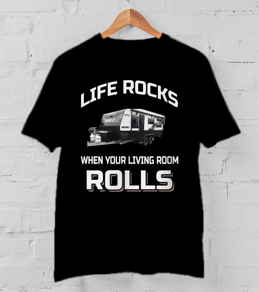 Life Rocks When Your Living Room Rolls Cedar Caravans Mantra T-Shirt