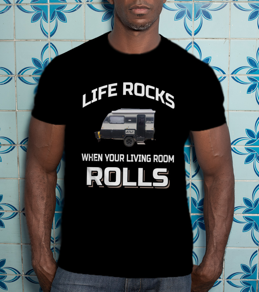 Life Rocks When Your Living Room Rolls Xt12 T-Shirt