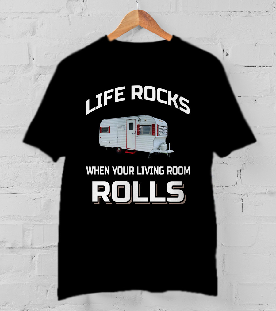 Life Rocks When Your Living Room Rolls Vintage Travel Trailer T-Shirt