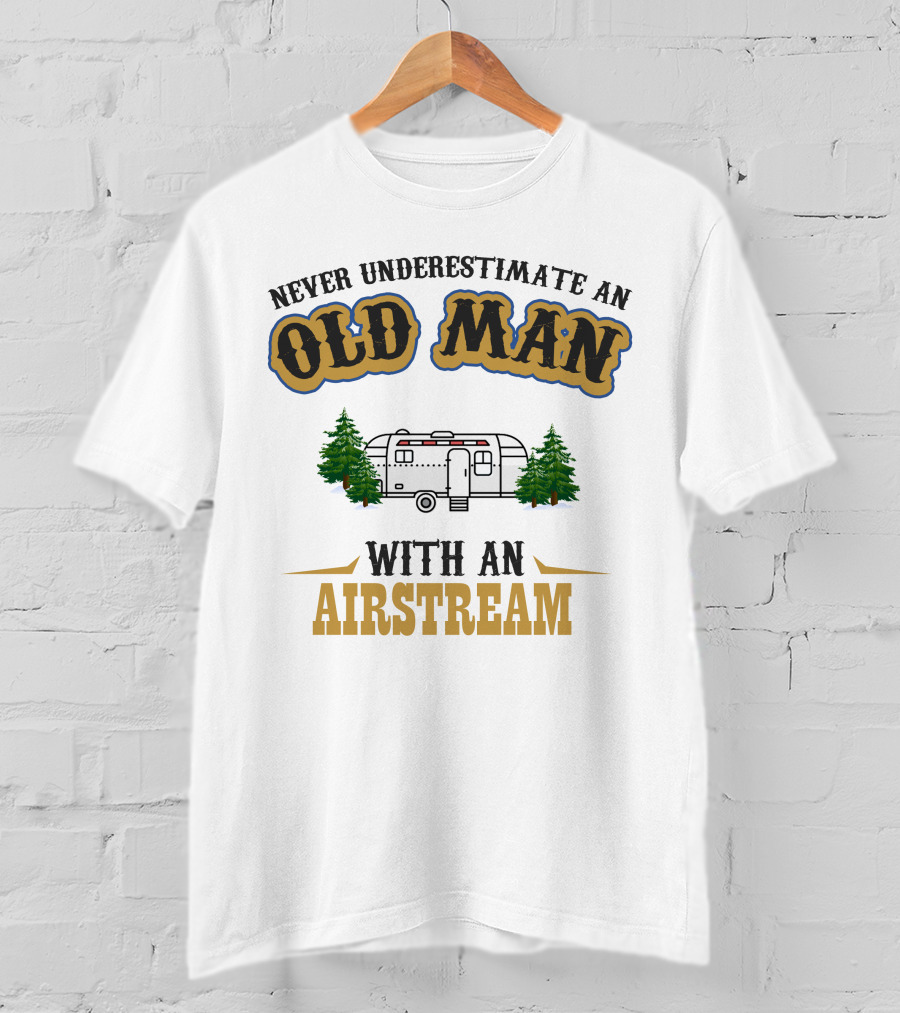 Never Underestimate An Old Man With An Airstream T-Shirt