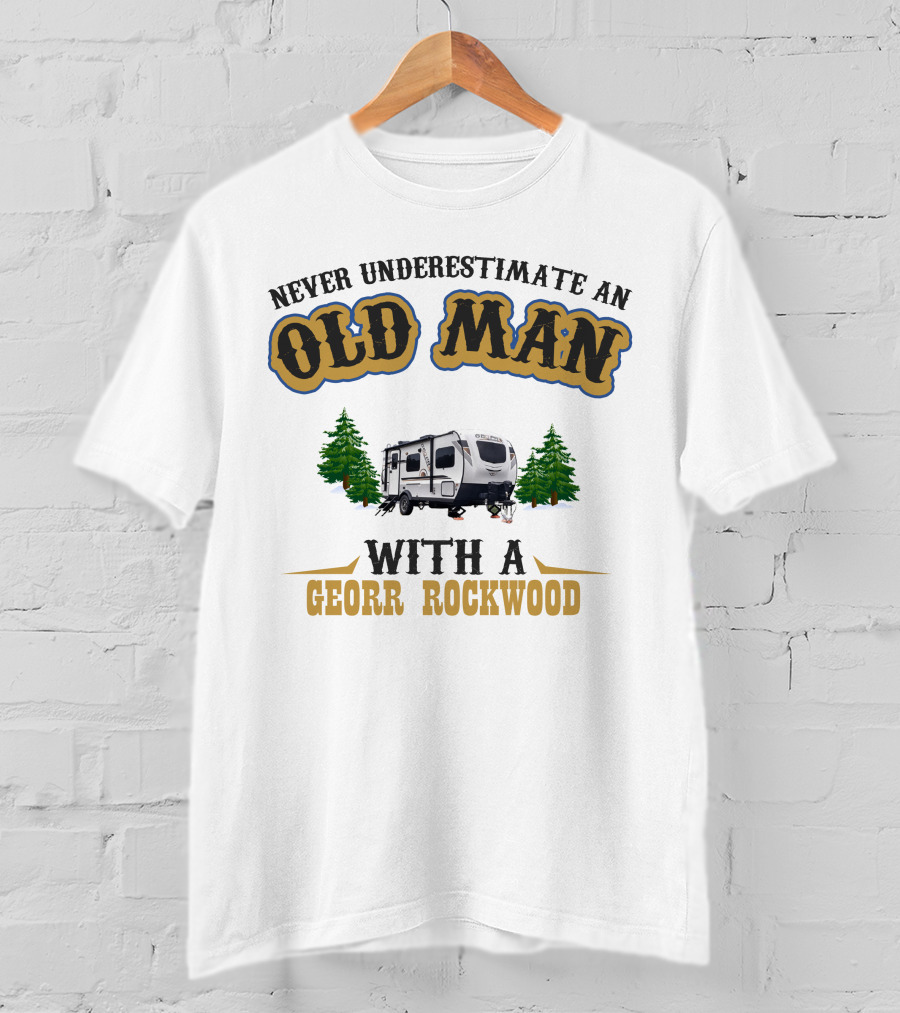 Never Underestimate An Old Man With A Georr Rockwood Camper And Trees T-Shirt