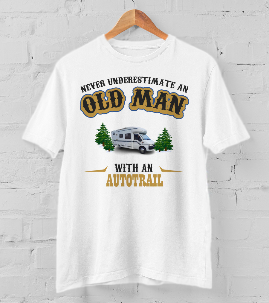 NEVER UNDERESTIMATE AN OLD MAN WITH AN AUTOTRAIL MOTORHOME SCENE T-Shirt