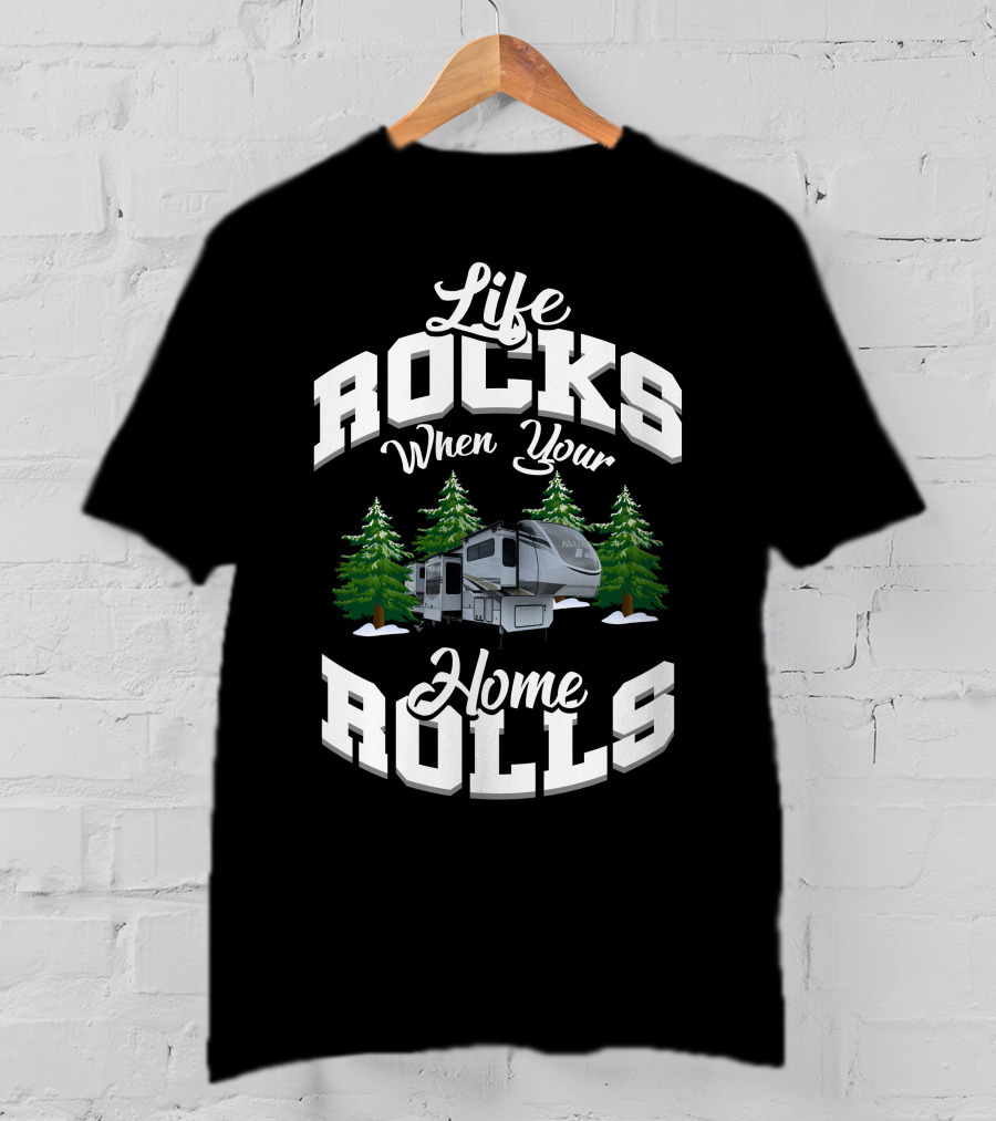 Life Rocks When Your Home Rolls Alliance RV 385FL Enthusiasts T-Shirt