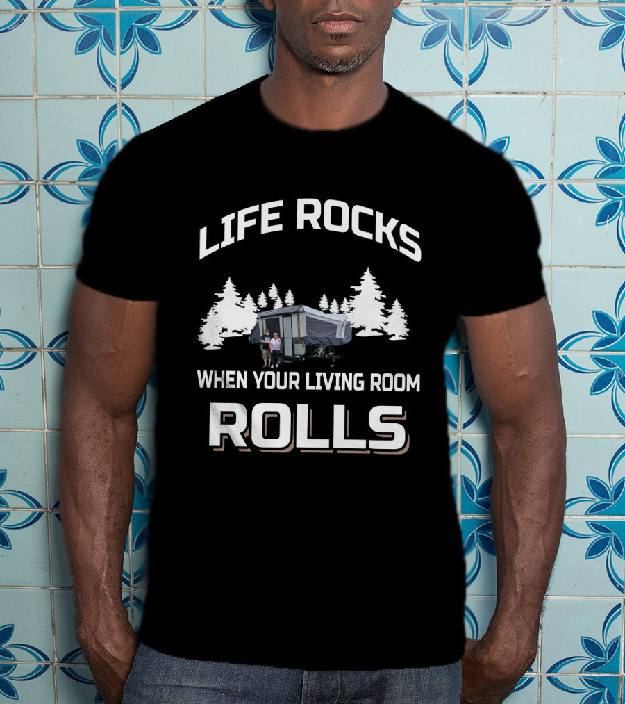 Life Rocks When Your Living Room Rolls Rv's T-Shirt