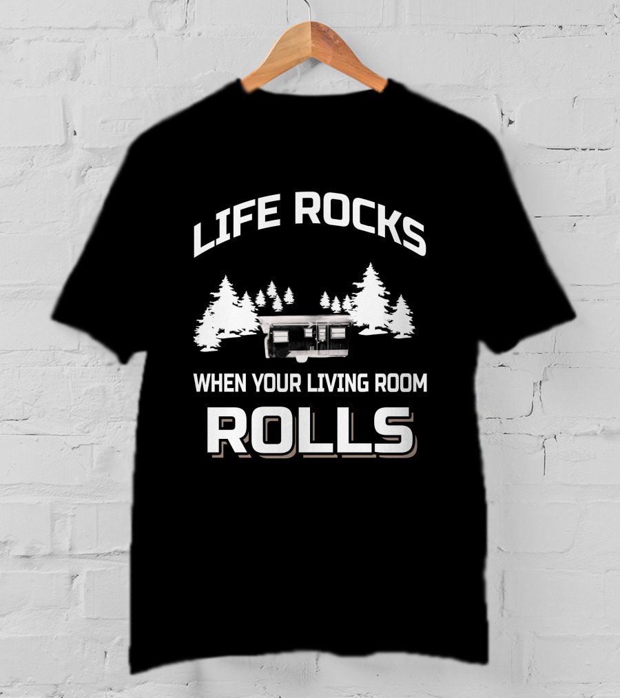 LIFE ROCKS WHEN YOUR LIVING ROOM ROLLS Vintage Campers T-Shirt
