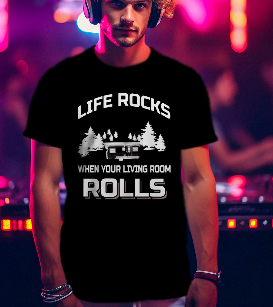 LIFE ROCKS WHEN YOUR LIVING ROOM ROLLS Vintage Campers T-Shirt