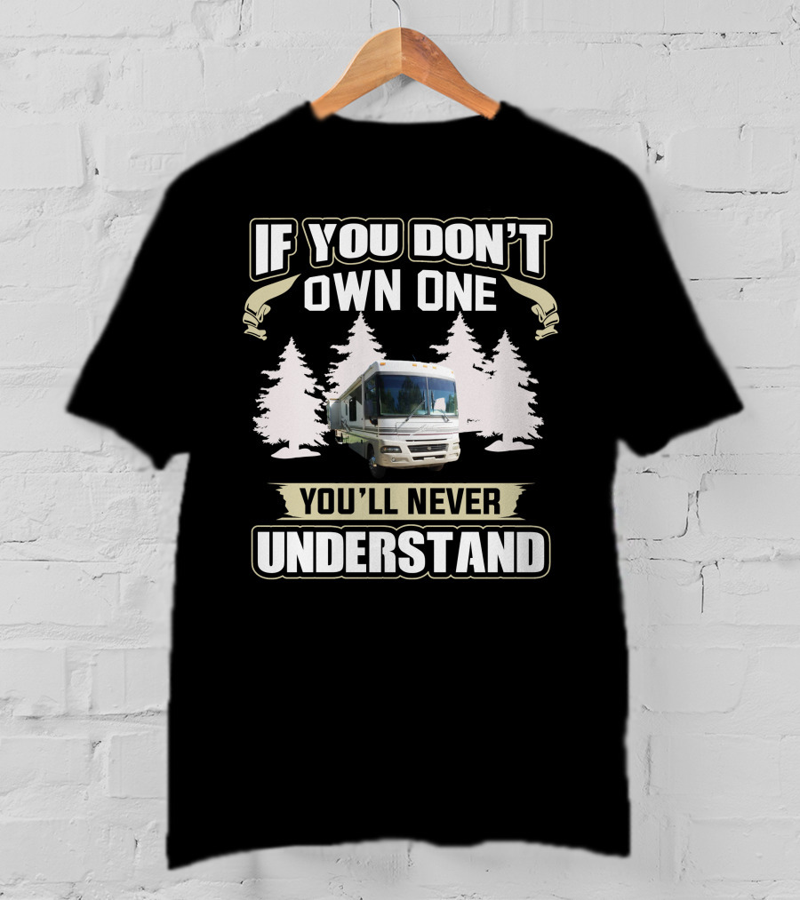 If You Don't Own One You'll Never Understand American RV T-Shirt