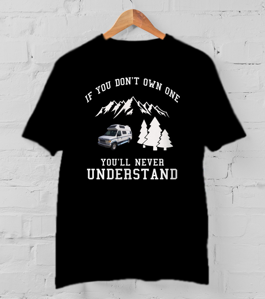 IF YOU DON'T OWN ONE YOU'LL NEVER UNDERSTAND Coachmen Class T-Shirt