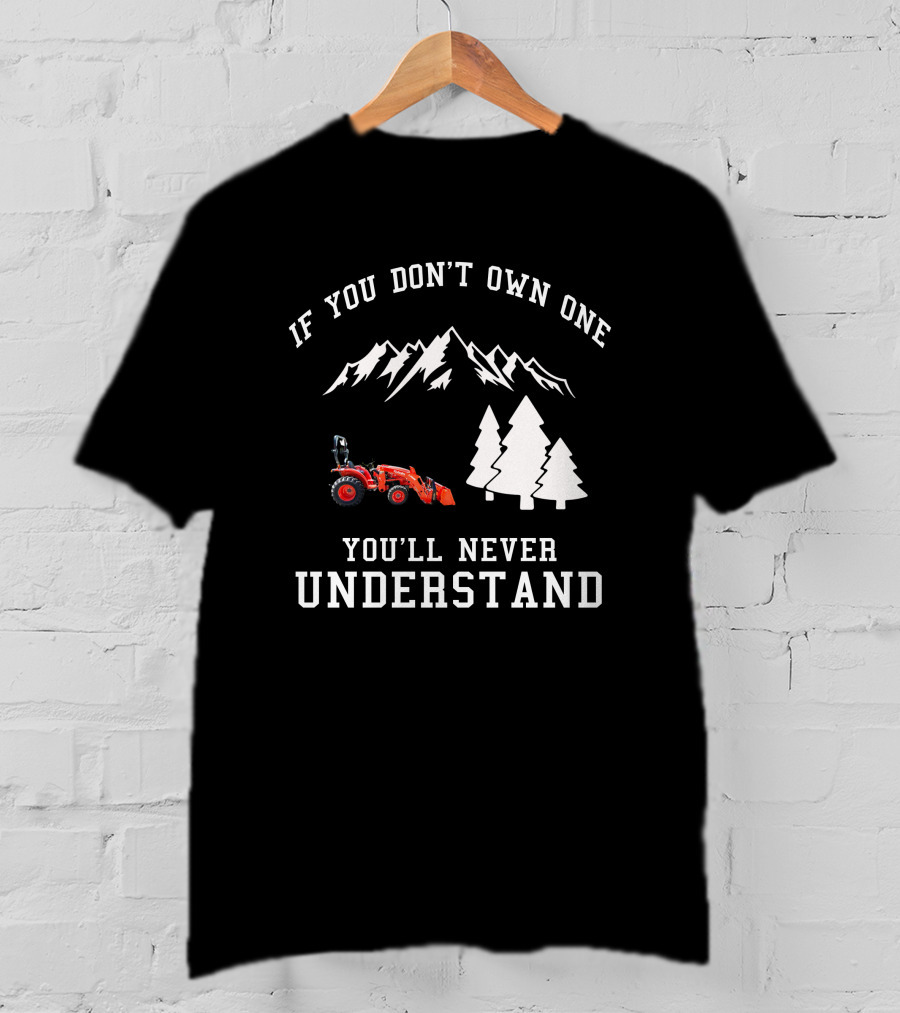 If You Don't Own One You'll Never Understand Kubota L2501 Tractor Mountains Trees T-Shirt