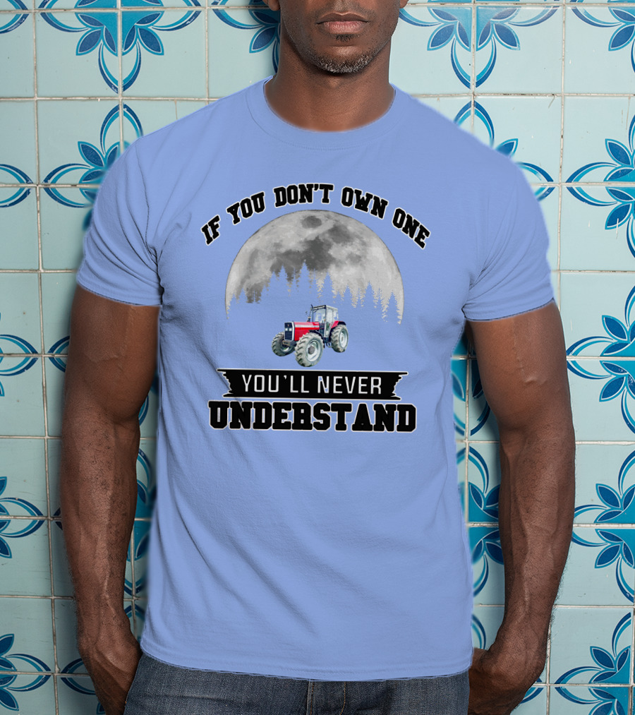 IF YOU DON'T OWN ONE YOU'LL NEVER UNDERSTAND Massey Ferguson Tractor Moon Forest T-Shirt