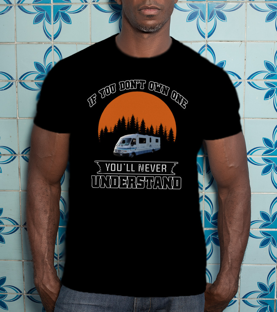IF YOU DON'T OWN ONE YOU'LL NEVER UNDERSTAND CLASSIC FLEETWOOD RV SUNSET TREES T-Shirt