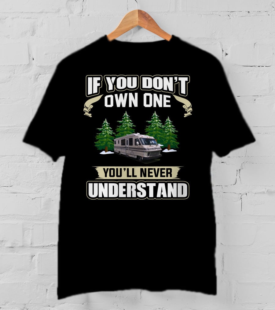 If You Don’t Own One You'll Never Understand Vintage Motor RV Camping T-Shirt