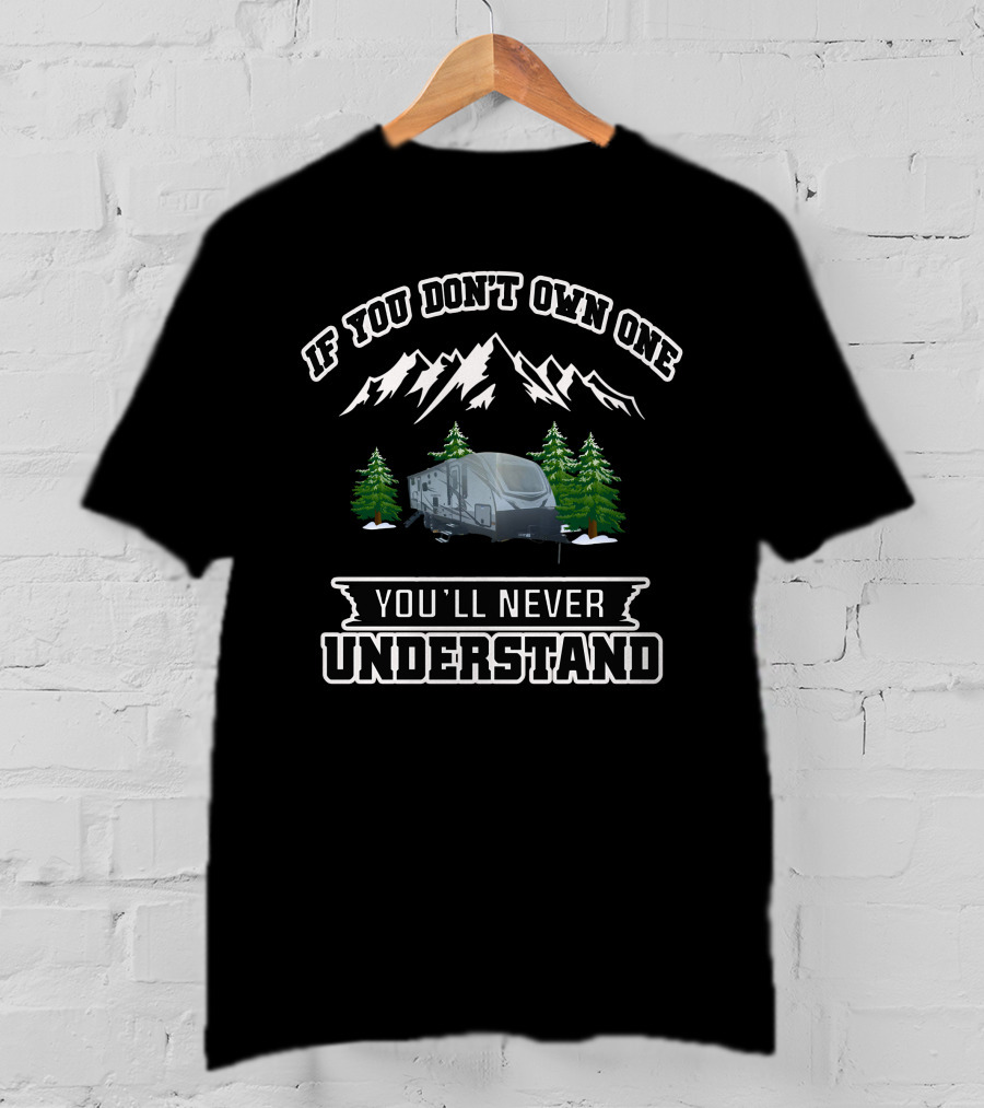 If You Don't Own One You'll Never Understand Jayco Whitehawk T-Shirt