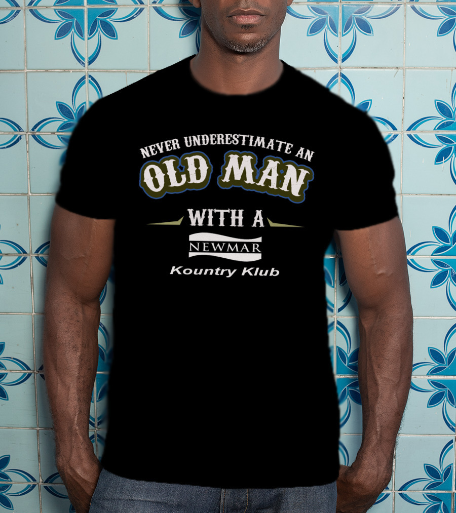 Never Underestimate An Old Man With A Newmar Kountry Klub T-Shirt