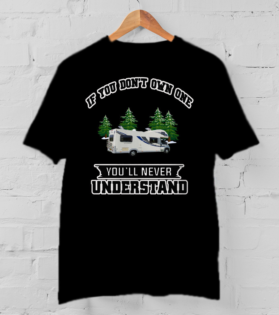If You Don't Own One You'll Never Understand South Wales Motorhome T-Shirt