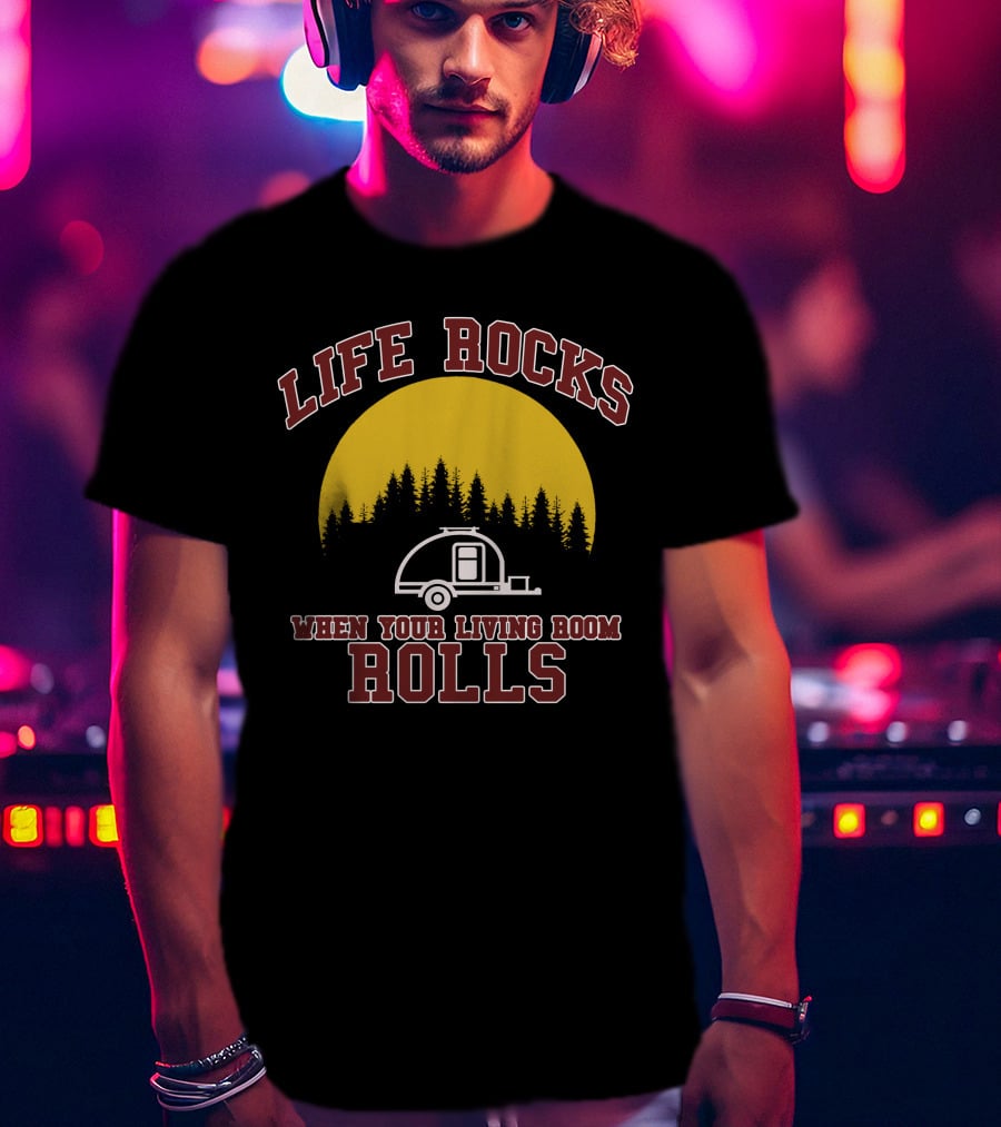 Life Rocks When Your Living Room Rolls Teardrop Trailer Forest Moon T-Shirt