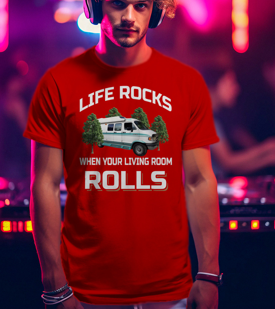 Life Rocks When Your Living Room Rolls Van T-Shirt