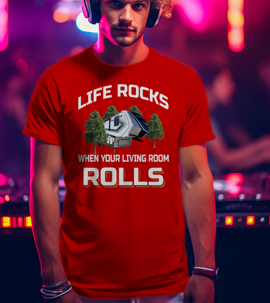 Life Rocks When Your Living Room Rolls Momentum T-Shirt