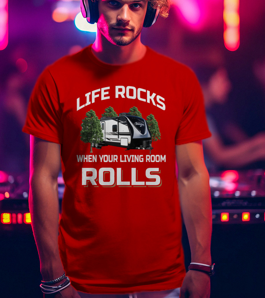 Life Rocks When Your Living Room Rolls Imagine 2670Mk T-Shirt