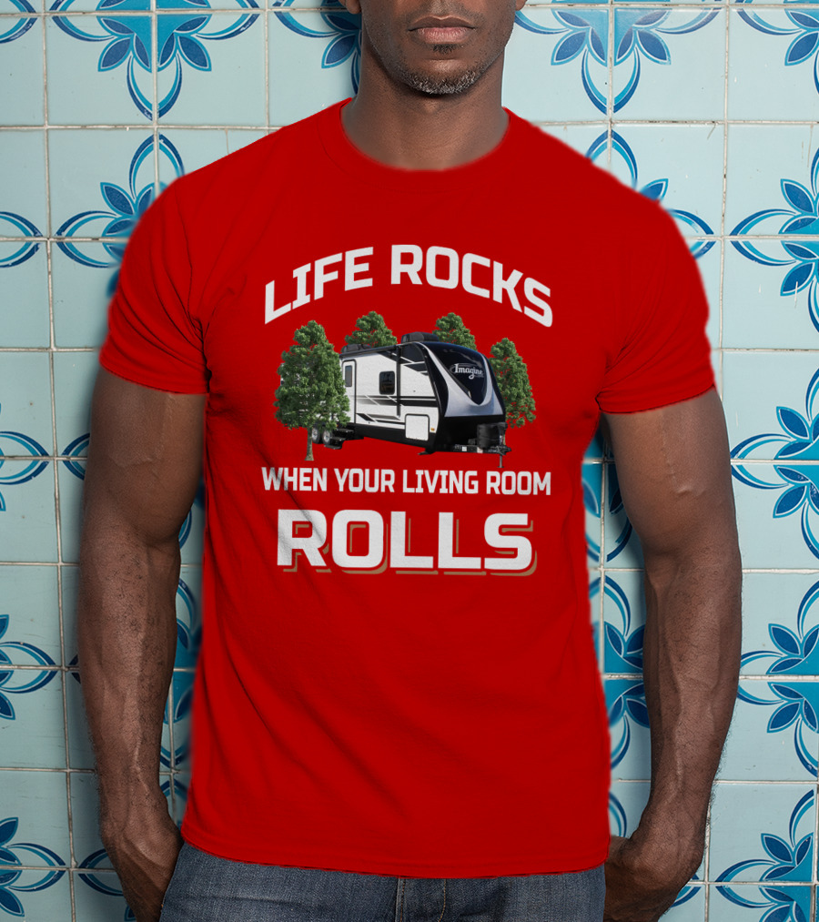 Life Rocks When Your Living Room Rolls Imagine 2670Mk T-Shirt