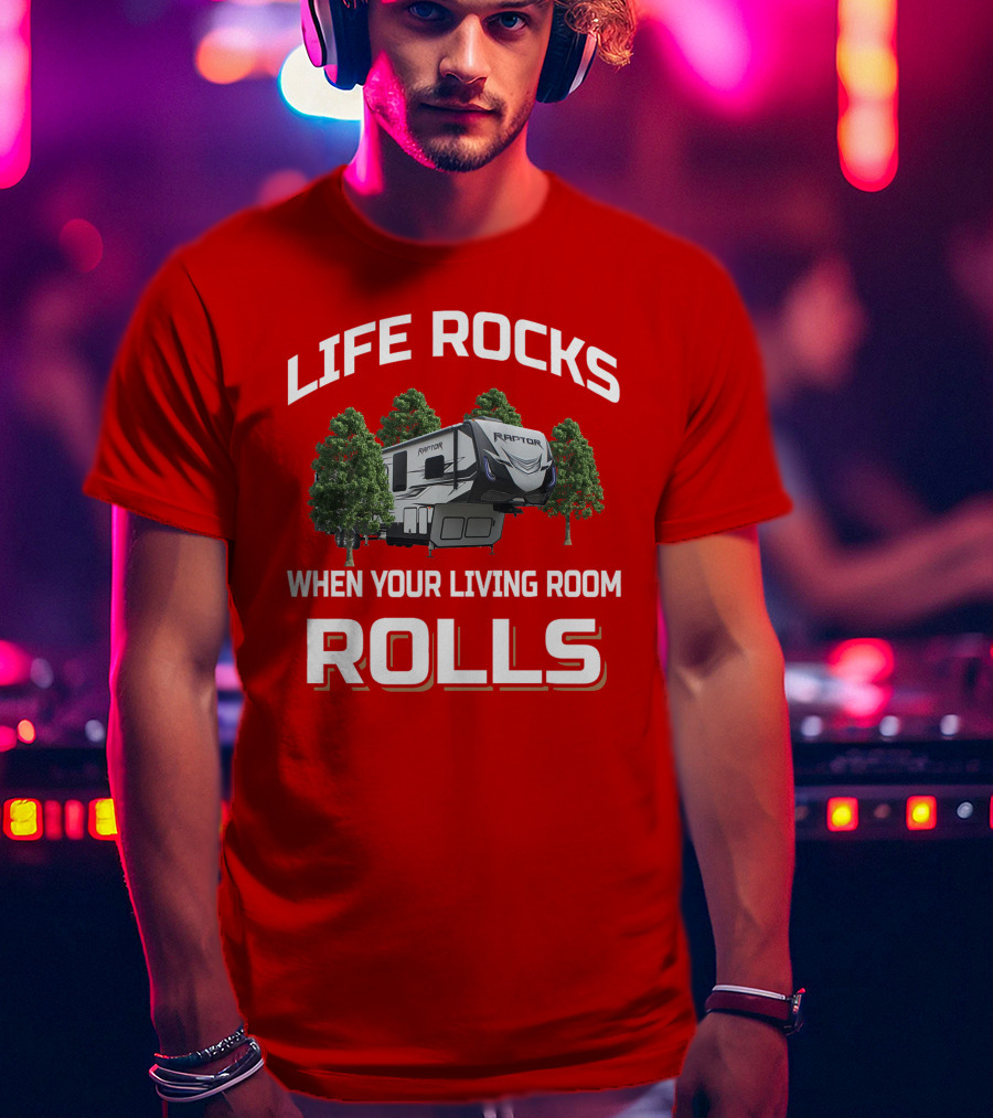 Life Rocks When Your Living Room Rolls Raptor T-Shirt