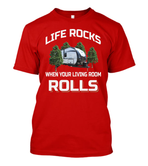 Life Rocks When Your Living Room Rolls Camper Adventure T-Shirt