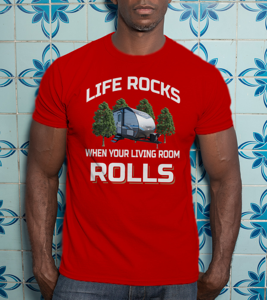 Life Rocks When Your Living Room Rolls Coachmen Catalina T-Shirt