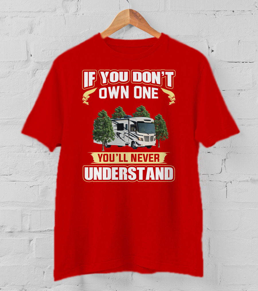 If You Don't Own One You'll Never Understand Forest River FR3 T-Shirt