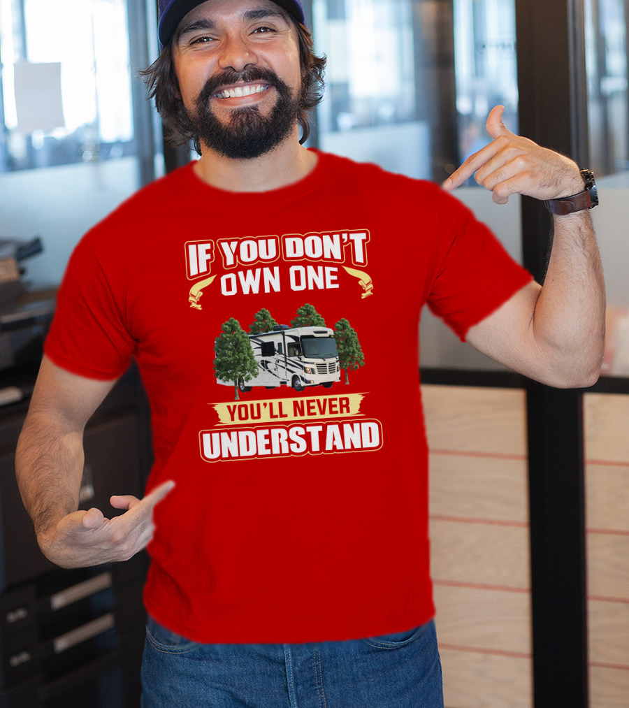 If You Don't Own One You'll Never Understand Forest River FR3 T-Shirt