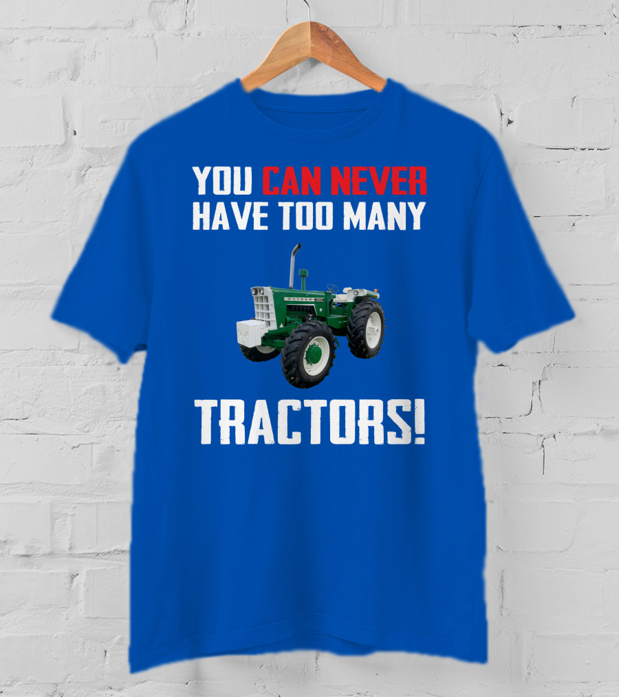 You Can Never Have Too Many Tractors Oliver Tractor T-Shirt