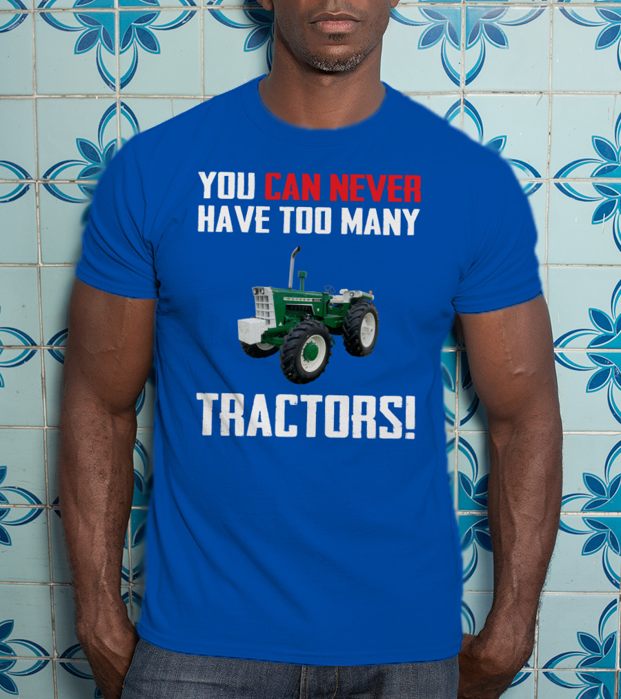You Can Never Have Too Many Tractors Oliver Tractor T-Shirt