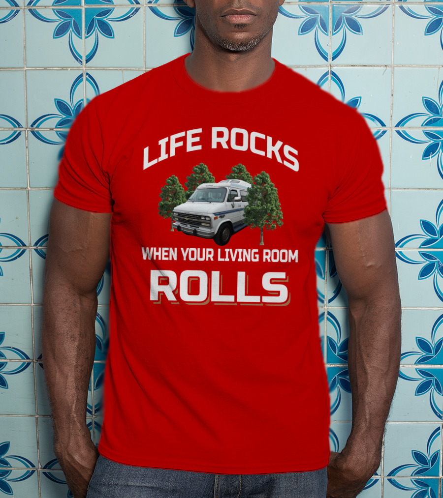 Life Rocks When Your Living Room Rolls Roadtrek T-Shirt
