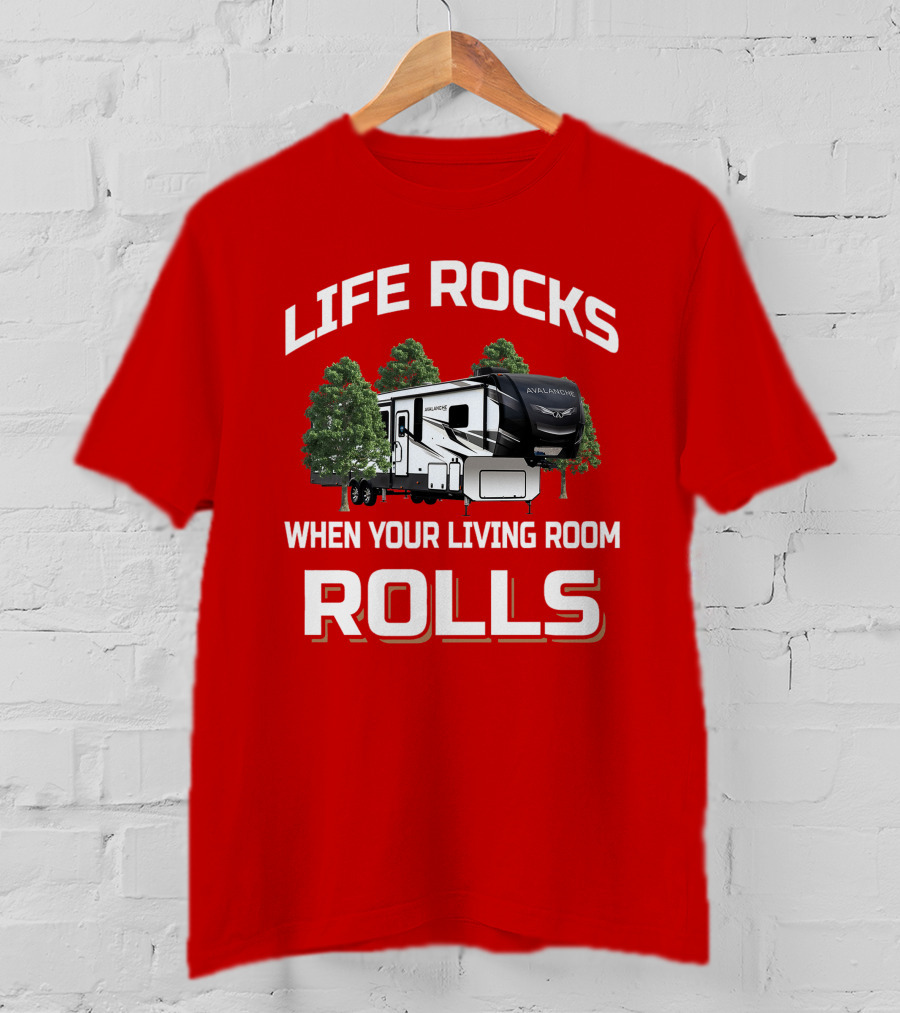 Life Rocks When Your Living Room Rolls Avalanche T-Shirt