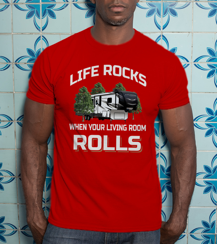Life Rocks When Your Living Room Rolls Avalanche T-Shirt