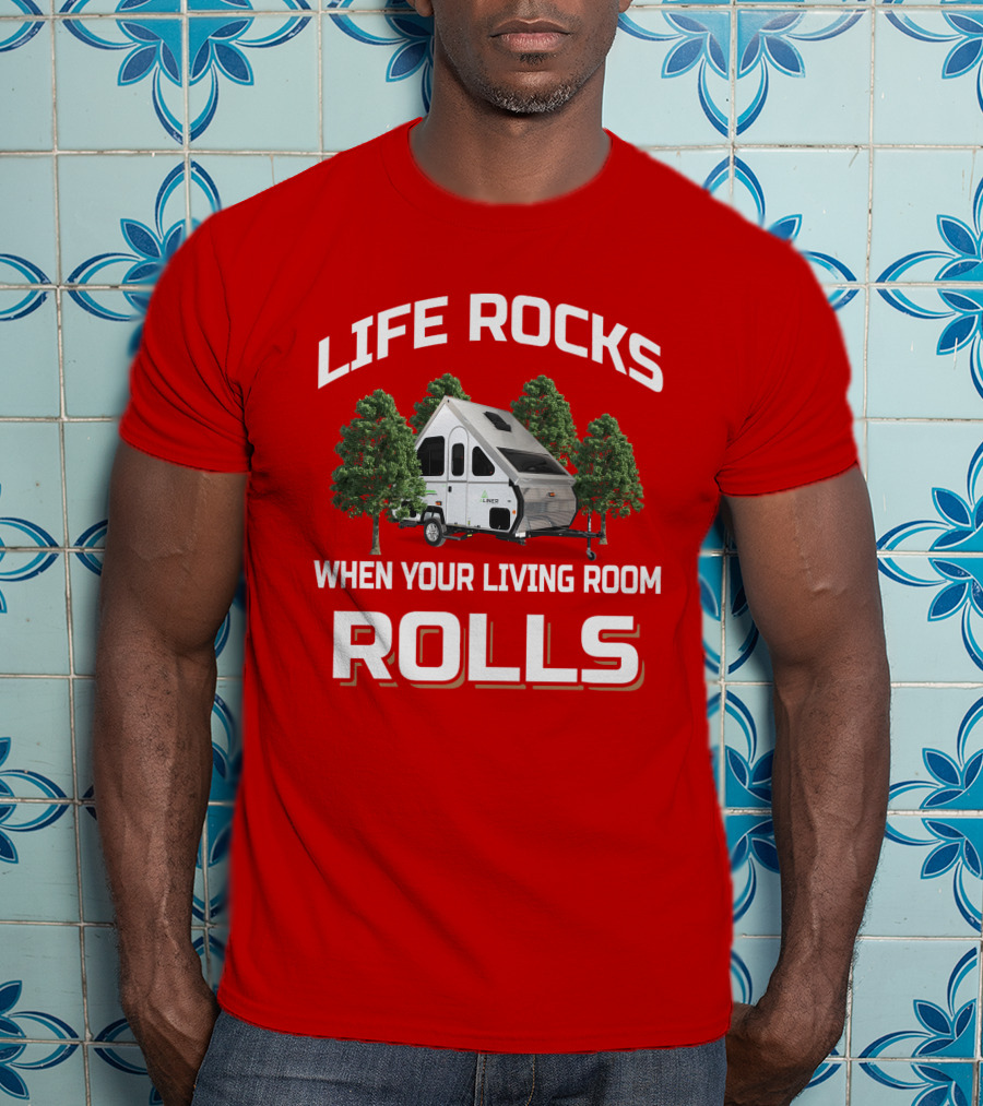 Life Rocks When Your Living Room Rolls A Liner T-Shirt