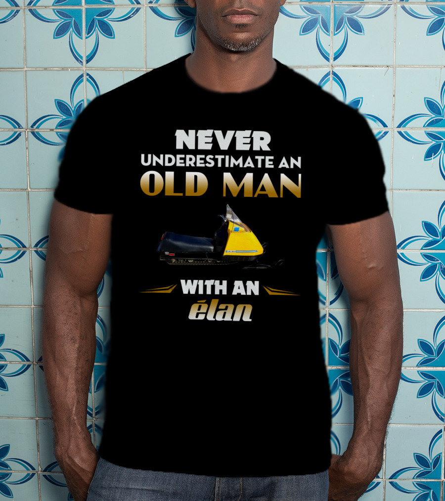 Never Underestimate An Old Man With An Elan T-Shirt